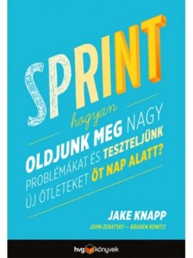 Sprint - Hogyan oldjunk meg nagy problémákat és teszteljünk új ötleteket öt nap alatt?