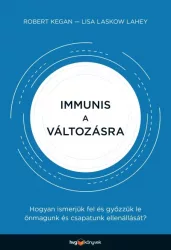   Immunis a változásra - Hogyan ismerjük fel és győzzük le önmagunk és csapatunk ellenállását?