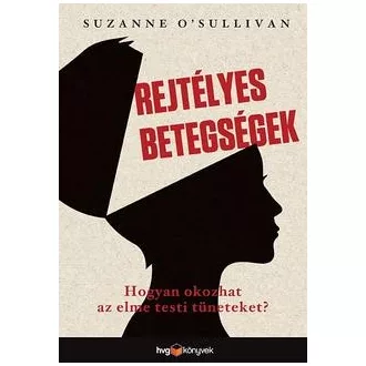   Rejtélyes betegségek - Hogyan okoz az elme testi tüneteket?