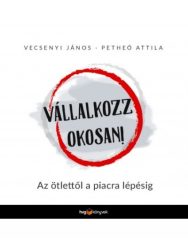 Vállalkozz okosan! - Az ötlettől a piacra lépésig