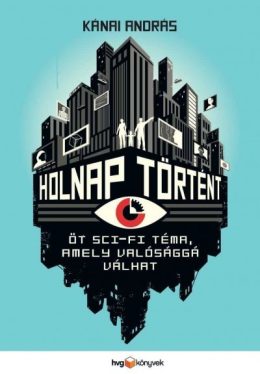 Holnap történt - Öt sci-fi téma, amely valósággá válhat