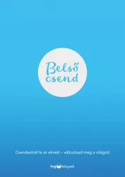   Belső csend - Csendesítsd le az elméd - változtasd meg a világot!