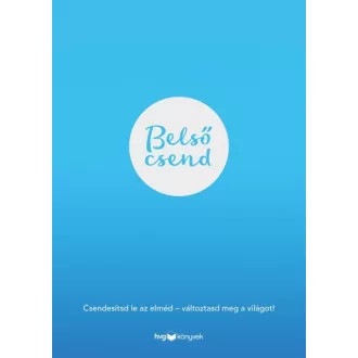   Belső csend - Csendesítsd le az elméd - változtasd meg a világot!