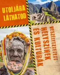   Utoljára láthatod - Veszélyeztetett helyszínek és kultúrák