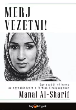 Merj vezetni! - Egy szaúdi nő harca az egyenlőségért a férfiak királyságában