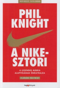 A Nike-sztori - Ifjúsági változat - A legendás márka alapítójának önéletrajza