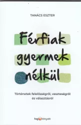   Férfiak gyermek nélkül - Történetek felelősségről, veszteségről és választásról