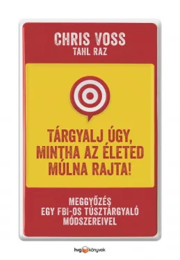 Tárgyalj úgy, mintha az életed múlna rajta!