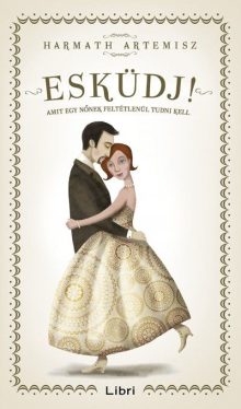 Esküdj! - Amit egy nőnek feltétlenül tudni kell 