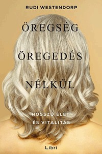 Öregség öregedés nélkül - Hosszú élet és vitalitás 