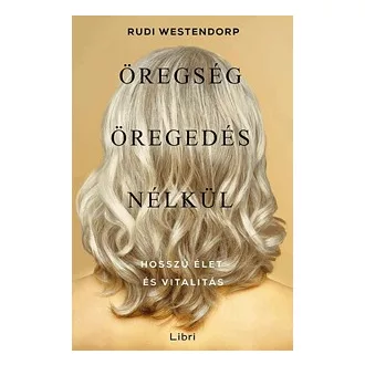   Öregség öregedés nélkül - Hosszú élet és vitalitás 