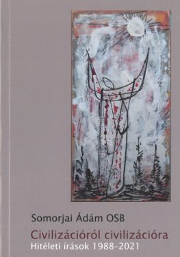 Civilizációról civilizációra - Hitéleti írások 1988-2021