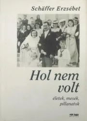 Hol nem volt - Életek, mesék, pillanatok