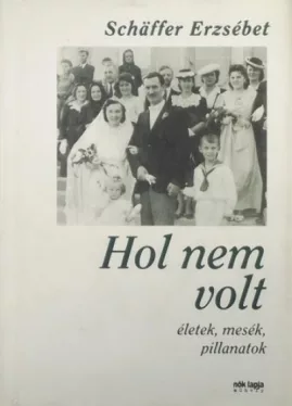 Hol nem volt - Életek, mesék, pillanatok