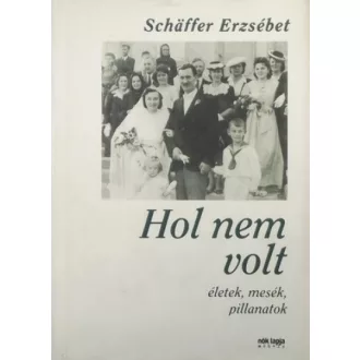 Hol nem volt - Életek, mesék, pillanatok