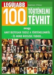   Legújabb 100 történelmi tévhit - avagy amit biztosan tudsz a történelemről - és mind rosszul tudod...