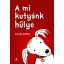 A mi kutyánk hülye - Az én gazdáim hülyék