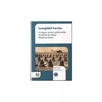   Levegőből harcba - A magyar katonai ejtőernyőzés története ás változó feladatrendszere