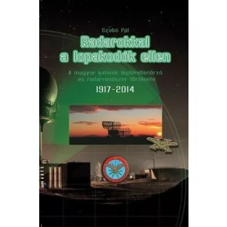   Radarokkal a lopakodók ellen - A magyar katonai légtérellenőrző és radarrendszer története 1917-2014