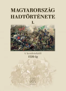 Magyarország hadtörténete I. - A kezdetektől 1526-ig