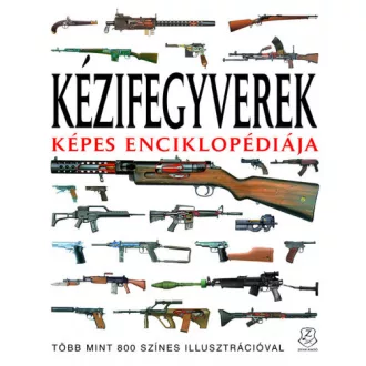 Kézifegyverek képes enciklopédiája
