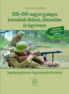 1920-1945 magyar gyalogos katonáink öltözete, felszerelése és fegyverzete