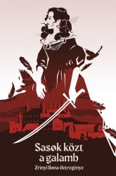 Sasok közt a galamb - Zrínyi Ilona életregénye