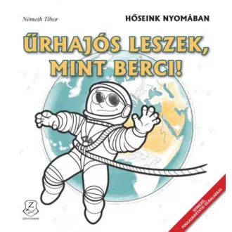 Űrhajós leszek, mint Berci! - Hőseink nyomában