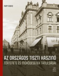 Papp Ferenc - Az Országos Tiszti Kaszinó története és működésének tanulságai