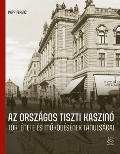 Papp Ferenc - Az Országos Tiszti Kaszinó története és működésének tanulságai