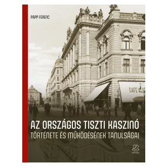 Papp Ferenc - Az Országos Tiszti Kaszinó története és működésének tanulságai