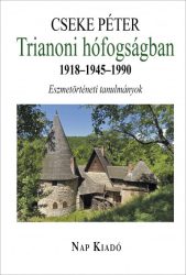   Trianoni hófogságban 1918-1945-1990 - Eszmetörténeti tanulmányok