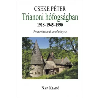   Trianoni hófogságban 1918-1945-1990 - Eszmetörténeti tanulmányok