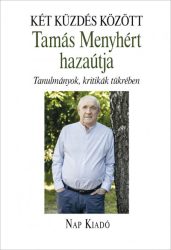   Két küzdés között - Tamás Menyhért hazaútja - Tanulmányok, kritikák tükrében