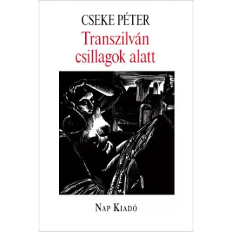 Cseke Péter - Transzilván csillagok alatt