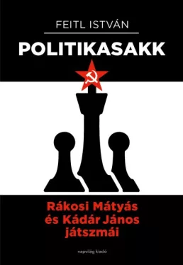 Politika-sakk - Rákosi Mátyás és Kádár János játszmái