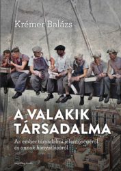   A valakik társadalma - Az ember társadalmi jelentőségéről és annak hanyatlásáról