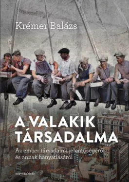 A valakik társadalma - Az ember társadalmi jelentőségéről és annak hanyatlásáról