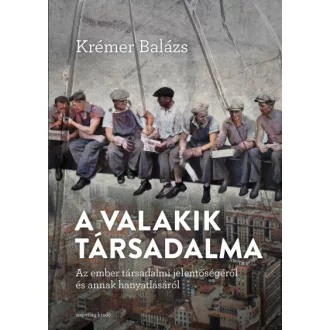   A valakik társadalma - Az ember társadalmi jelentőségéről és annak hanyatlásáról