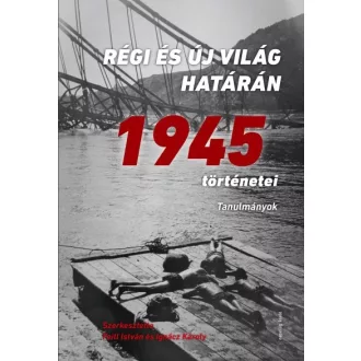   Régi és új világ határán - 1945 történetei - Tanulmányok