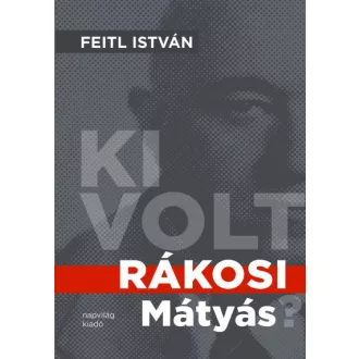 Ki volt Rákosi Mátyás?