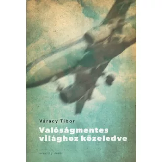 Várady Tibor - Valóságmentes világhoz közeledve