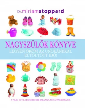 Nagyszülők könyve - Legyen öröm az unokánkkal eltöltött idő!