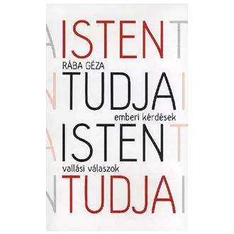 Isten tudja... emberi kérdések, vallási válaszok
