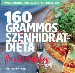 160 grammos szénhidrátdiéta - Az életmódkönyv - 85 recepttel