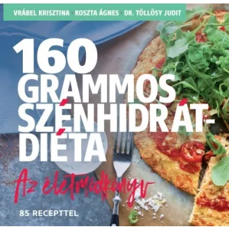   160 grammos szénhidrátdiéta - Az életmódkönyv - 85 recepttel