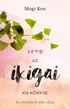 Az ikigai kis könyve - Az örömteli élet titka