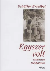 Egyszer volt - Történetek, találkozások