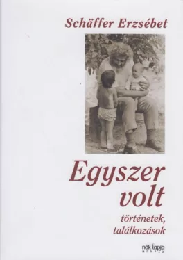 Egyszer volt - Történetek, találkozások