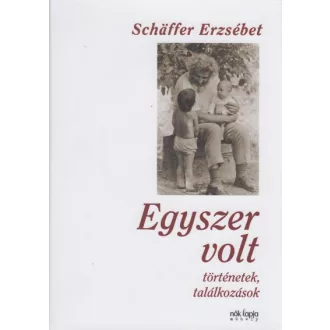 Egyszer volt - Történetek, találkozások